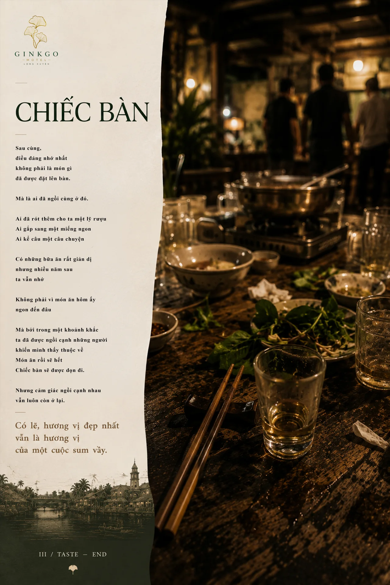 Chiếc bàn — Điều đáng nhớ nhất không phải là món gì đã được đặt lên bàn, mà là ai đã ngồi cùng ở đó. Có lẽ, hương vị đẹp nhất vẫn là hương vị của một cuộc sum vầy.